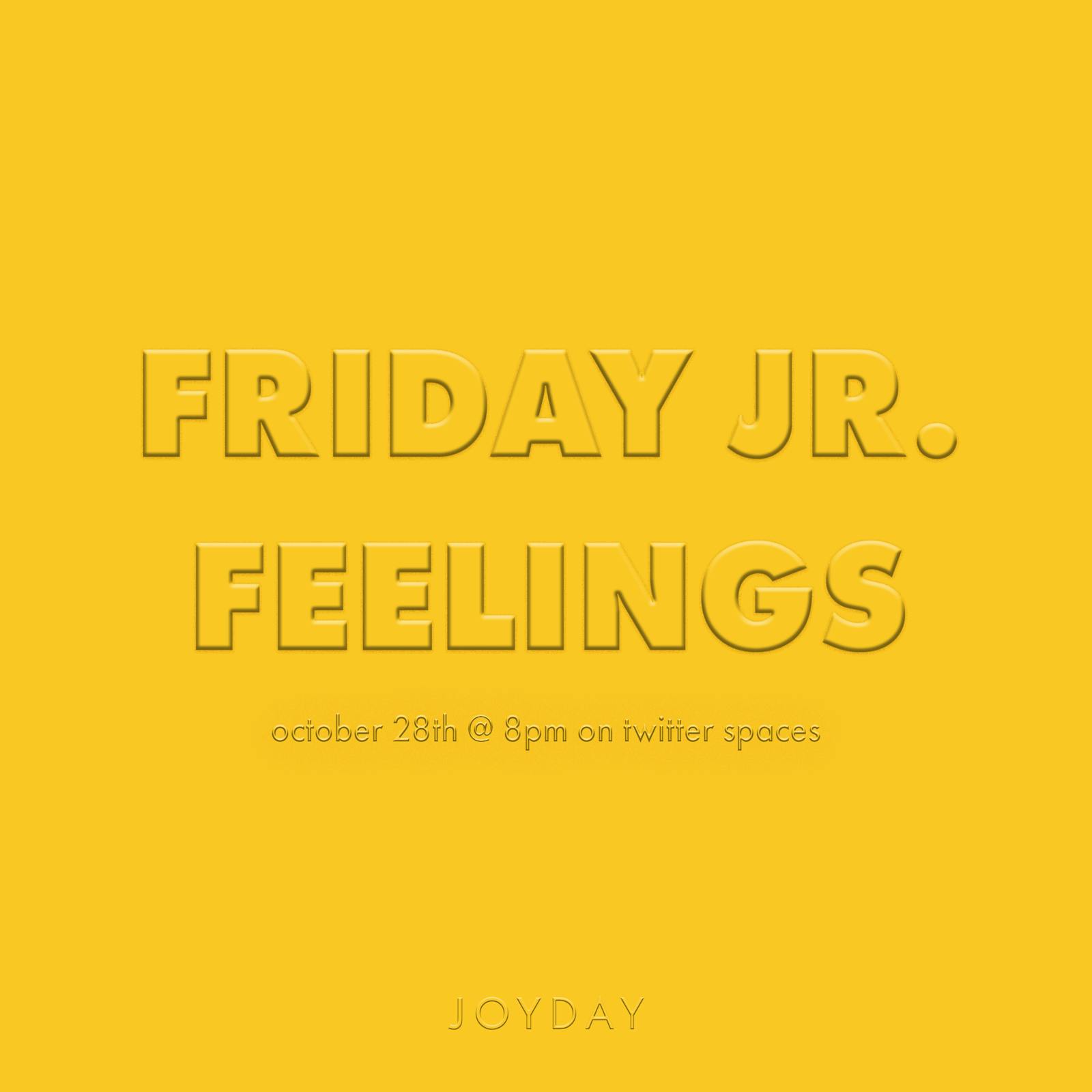 Friday Jr. Feelings
